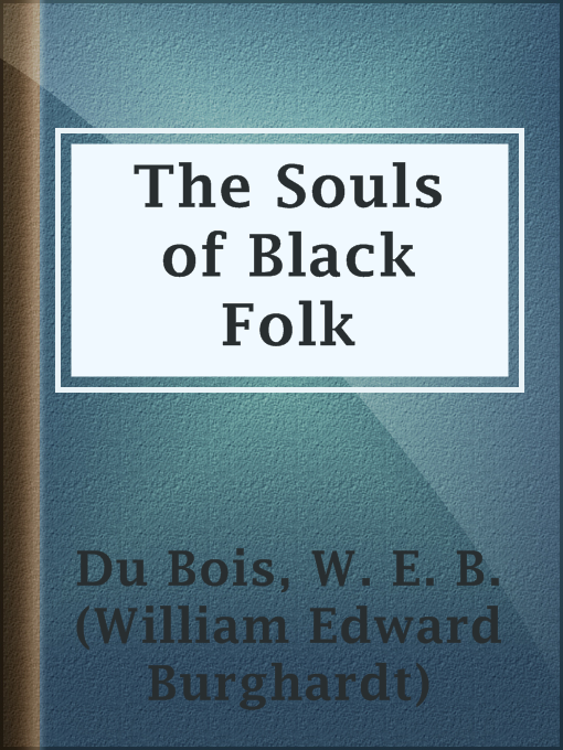Title details for The Souls of Black Folk by W. E. B. (William Edward Burghardt) Du Bois - Available